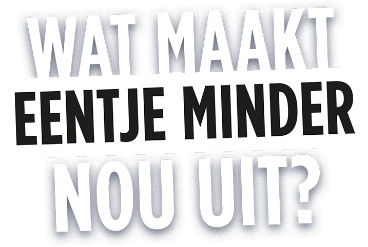 Wat maakt eentje minder nou uit?